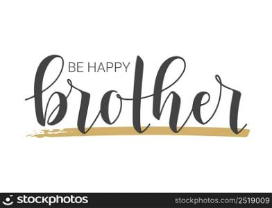 Vector Illustration. Handwritten Lettering of Be Happy Brother. Template for Banner, Greeting Card, Postcard, Invitation, Party, Poster, Print or Web Product. Objects Isolated on White Background.. Handwritten Lettering of Be Happy Brother. Vector Illustration.