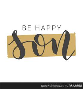 Vector Illustration. Handwritten Lettering of Be Happy Son. Template for Banner, Greeting Card, Postcard, Invitation, Party, Poster, Print or Web Product. Objects Isolated on White Background.. Handwritten Lettering of Be Happy Son. Vector Illustration.