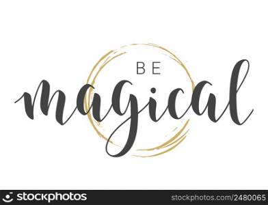 Vector Illustration. Handwritten Lettering of Be Magical. Template for Banner, Greeting Card, Postcard, Invitation, Party, Poster or Sticker. Objects Isolated on White Background.. Handwritten Lettering of Be Magical. Vector Illustration.