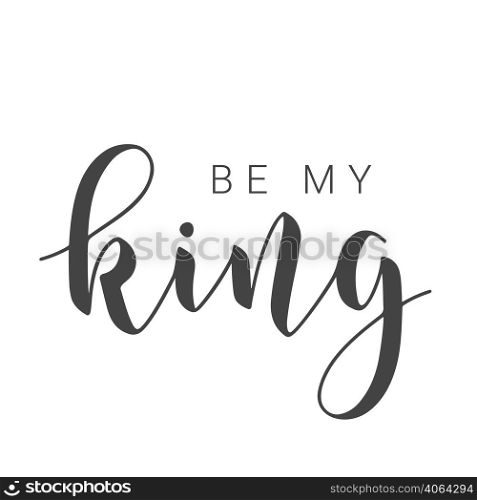 Vector Illustration. Handwritten Lettering of Be My King. Template for Banner, Card, Label, Postcard, Poster, Sticker, Print or Web Product. Objects Isolated on White Background.. Handwritten Lettering of Be My King on White Background. Vector Illustration.