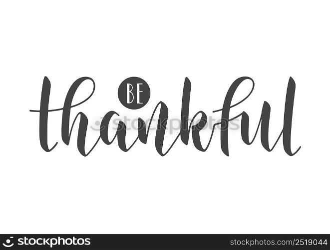 Vector Illustration. Handwritten Lettering of Be Thankful. Template for Banner, Postcard, Poster, Print, Sticker or Web Product. Objects Isolated on White Background.. Handwritten Lettering of Be Thankful. Vector Illustration.