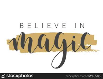 Vector Illustration. Handwritten Lettering of Believe In Magic. Template for Banner, Greeting Card, Postcard, Invitation, Party, Poster or Sticker. Objects Isolated on White Background.. Handwritten Lettering of Believe In Magic. Vector Illustration.