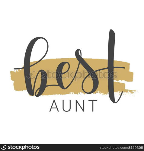 Vector Illustration. Handwritten Lettering of Best Aunt. Template for Banner, Greeting Card, Postcard, Invitation, Party, Poster, Print or Web Product. Objects Isolated on White Background.. Handwritten Lettering of Best Aunt. Vector Illustration.