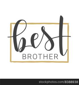 Vector Illustration. Handwritten Lettering of Best Brother. Template for Greeting Card, Postcard, Invitation, Party, Poster, Sticker, Print or Web Product. Objects Isolated on White Background.. Handwritten Lettering of Best Brother. Vector Illustration.