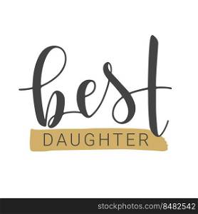 Vector Illustration. Handwritten Lettering of Best Daughter. Template for Banner, Greeting Card, Postcard, Invitation, Party, Poster, Print or Web Product. Objects Isolated on White Background.. Handwritten Lettering of Best Daughter. Vector Illustration.