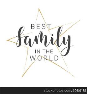 Vector Illustration. Handwritten Lettering of Best Family In The World. Template for Banner, Greeting Card, Postcard, Invitation, Poster, Print or Web Product. Objects Isolated on White Background.. Handwritten Lettering of Best Family In The World. Vector Illustration.
