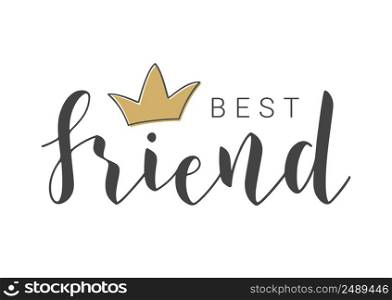 Vector Illustration. Handwritten Lettering of Best Friend. Template for Banner, Invitation, Party, Postcard, Poster, Print, Sticker or Web Product. Objects Isolated on White Background.. Handwritten Lettering of Best Friend. Vector Illustration.