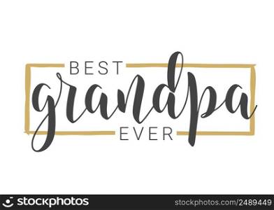 Vector Illustration. Handwritten Lettering of Best Grandpa Ever. Template for Greeting Card, Postcard, Invitation, Party, Poster, Print or Web Product. Objects Isolated on White Background.. Handwritten Lettering of Best Grandpa Ever. Vector Illustration.