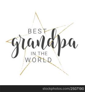 Vector Illustration. Handwritten Lettering of Best Grandpa In The World. Template for Greeting Card, Postcard, Invitation, Party, Poster, Print or Web Product. Objects Isolated on White Background.. Handwritten Lettering of Best Grandpa In The World. Vector Illustration.