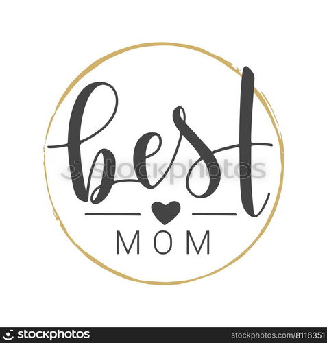 Vector Illustration. Handwritten Lettering of Best Mom. Template for Banner, Greeting Card, Postcard, Invitation, Party, Poster, Sticker, Print or Web Product. Objects Isolated on White Background.. Handwritten Lettering of Best Mom. Vector Illustration.