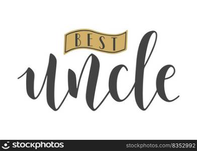 Vector Illustration. Handwritten Lettering of Best Uncle. Template for Banner, Greeting Card, Postcard, Invitation, Party, Poster, Print or Web Product. Objects Isolated on White Background.. Handwritten Lettering of Best Uncle. Vector Illustration.