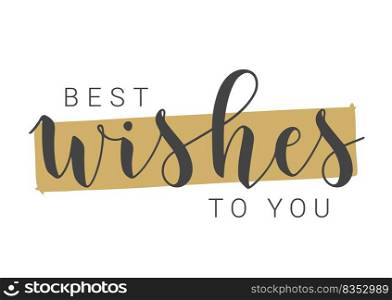 Vector Illustration. Handwritten Lettering of Best Wishes To You. Template for Banner, Greeting Card, Postcard, Invitation, Party, Poster or Sticker. Objects Isolated on White Background.. Handwritten Lettering of Best Wishes To You. Vector Illustration.