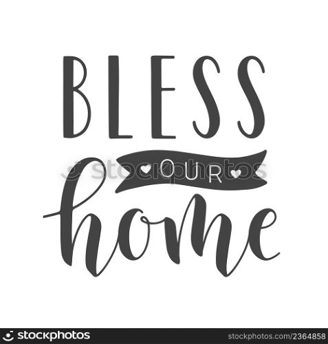 Vector Illustration. Handwritten Lettering of Bless Our Home. Template for Banner, Greeting Card, Postcard, Invitation, Party, Poster, Print or Web Product. Objects Isolated on White Background.. Handwritten Lettering of Bless Our Home. Vector Illustration.