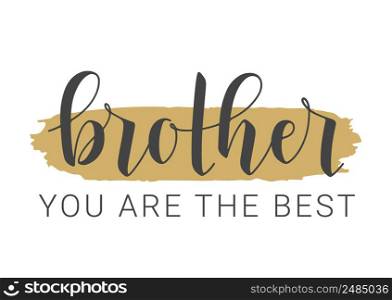 Vector Illustration. Handwritten Lettering of Brother You Are The Best. Template for Greeting Card, Postcard, Invitation, Party, Poster, Print or Web Product. Objects Isolated on White Background.. Handwritten Lettering of Brother You Are The Best. Vector Illustration.