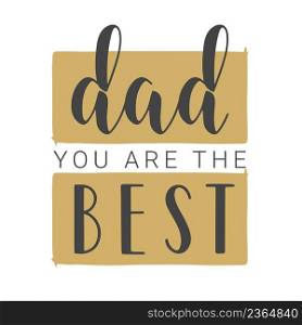 Vector Illustration. Handwritten Lettering of Dad You Are The Best. Template for Banner, Greeting Card, Postcard, Invitation, Party, Poster, Print or Web Product. Objects Isolated on White Background.. Handwritten Lettering of Dad You Are The Best. Vector Illustration.