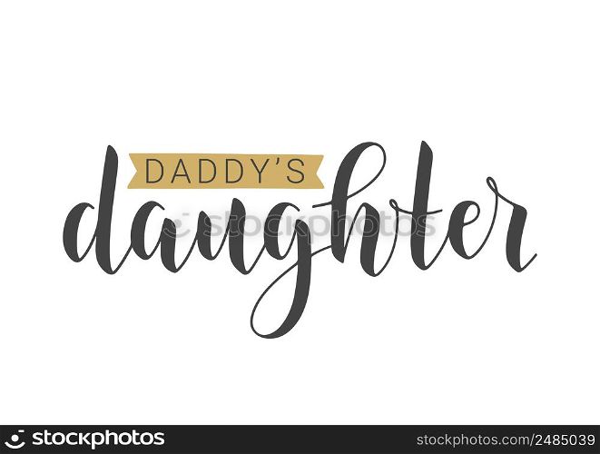 Vector Illustration. Handwritten Lettering of Daddy&rsquo;s Daughter. Template for Banner, Greeting Card, Postcard, Invitation, Party, Poster, Print or Web Product. Objects Isolated on White Background.. Handwritten Lettering of Daddy&rsquo;s Daughter. Vector Illustration.