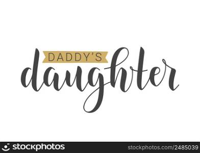 Vector Illustration. Handwritten Lettering of Daddy&rsquo;s Daughter. Template for Banner, Greeting Card, Postcard, Invitation, Party, Poster, Print or Web Product. Objects Isolated on White Background.. Handwritten Lettering of Daddy&rsquo;s Daughter. Vector Illustration.