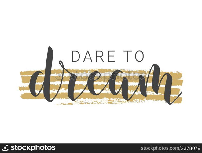 Vector Illustration. Handwritten Lettering of Dare To Dream. Template for Banner, Greeting Card, Postcard, Poster, Print or Web Product. Objects Isolated on White Background.. Handwritten Lettering of Dare To Dream. Vector Illustration.