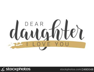 Vector Illustration. Handwritten Lettering of Dear Daughter I Love You. Template for Greeting Card, Postcard, Invitation, Party, Poster, Print or Web Product. Objects Isolated on White Background.. Handwritten Lettering of Dear Daughter I Love You. Vector Illustration.