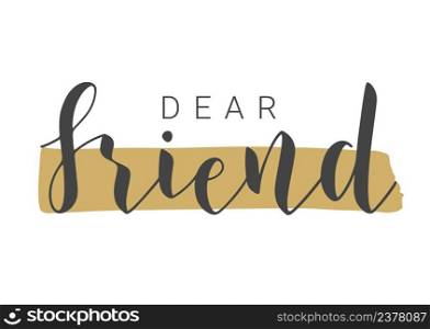 Vector Illustration. Handwritten Lettering of Dear Friend. Template for Banner, Invitation, Party, Postcard, Poster, Print, Sticker or Web Product. Objects Isolated on White Background.. Handwritten Lettering of Dear Friend. Vector Illustration.