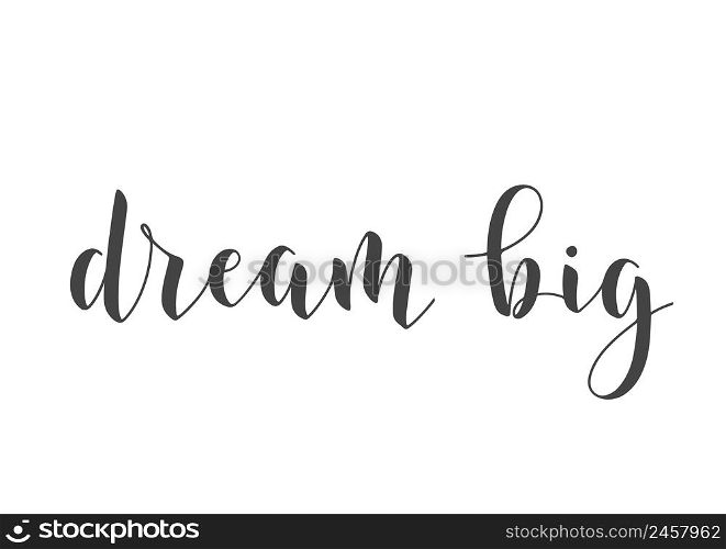 Vector Illustration. Handwritten Lettering of Dream Big. Template for Banner, Greeting Card, Postcard, Poster, Print or Web Product. Objects Isolated on White Background.. Handwritten Lettering of Dream Big. Vector Illustration.