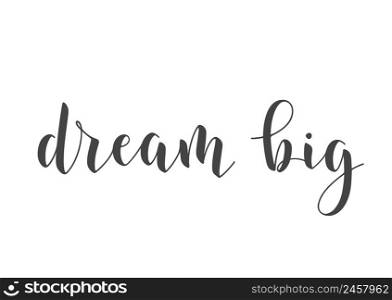 Vector Illustration. Handwritten Lettering of Dream Big. Template for Banner, Greeting Card, Postcard, Poster, Print or Web Product. Objects Isolated on White Background.. Handwritten Lettering of Dream Big. Vector Illustration.