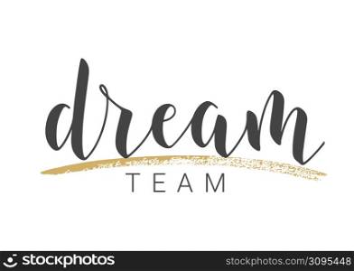 Vector Illustration. Handwritten Lettering of Dream Team. Template for Banner, Greeting Card, Postcard, Poster, Print or Web Product. Objects Isolated on White Background.. Handwritten Lettering of Dream Team. Vector Stock Illustration.