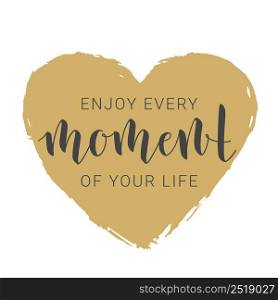 Vector Illustration. Handwritten Lettering of Enjoy Every Moment of Your Life. Motivational inspirational quote. Objects Isolated on White Background.. Handwritten Lettering of Enjoy Every Moment of Your Life. Vector Illustration.