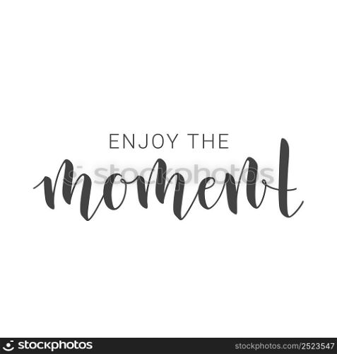 Vector Illustration. Handwritten Lettering of Enjoy the Moment. Motivational inspirational quote. Objects Isolated on White Background.. Handwritten Lettering of Enjoy the Moment. Vector Illustration.