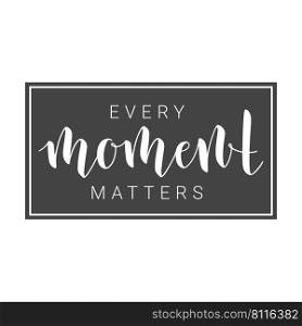 Vector Illustration. Handwritten Lettering of Every Moment Matters. Motivational inspirational"e. Objects Isolated on White Background.. Handwritten Lettering of Every Moment Matters. Motivational inspirational"e.