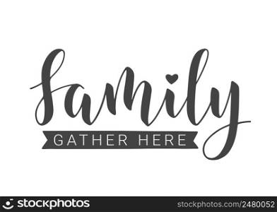 Vector Illustration. Handwritten Lettering of Family Gather Here. Template for Banner, Greeting Card, Postcard, Invitation, Party, Poster, Print or Web Product. Objects Isolated on White Background.. Handwritten Lettering of Family Gather Here. Vector Illustration.
