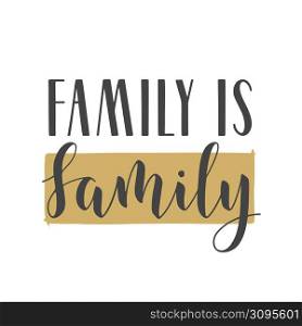 Vector Illustration. Handwritten Lettering of Family Is Family. Template for Banner, Greeting Card, Postcard, Invitation, Party, Poster, Print or Web Product. Objects Isolated on White Background.. Handwritten Lettering of Family Is Family. Vector Illustration.