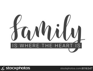 Vector Illustration. Handwritten Lettering of Family Is Where The Heart Is. Template for Banner, Greeting Card, Postcard, Party, Poster, Print or Web Product. Objects Isolated on White Background.. Handwritten Lettering of Family Is Where The Heart Is. Vector Illustration.