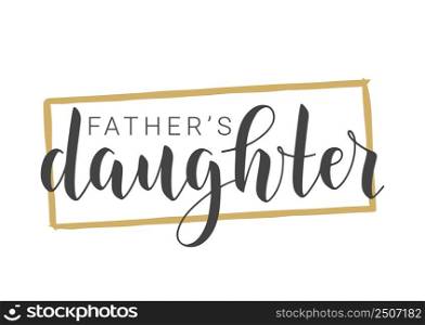 Vector Illustration. Handwritten Lettering of Farther&rsquo;s Daughter. Template for Banner, Greeting Card, Postcard, Invitation, Party, Poster, Print or Web Product. Objects Isolated on White Background.. Handwritten Lettering of Farther&rsquo;s Daughter. Vector Illustration.