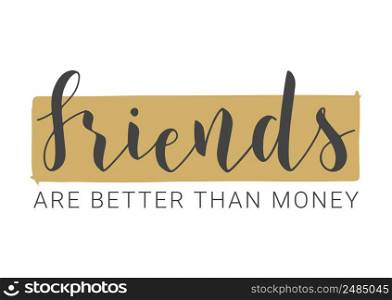 Vector Illustration. Handwritten Lettering of Friends Are Better Than Money. Template for Postcard, Poster, Print, Sticker or Web Product. Objects Isolated on White Background.. Handwritten Lettering of Friends Are Better Than Money. Vector Illustration.