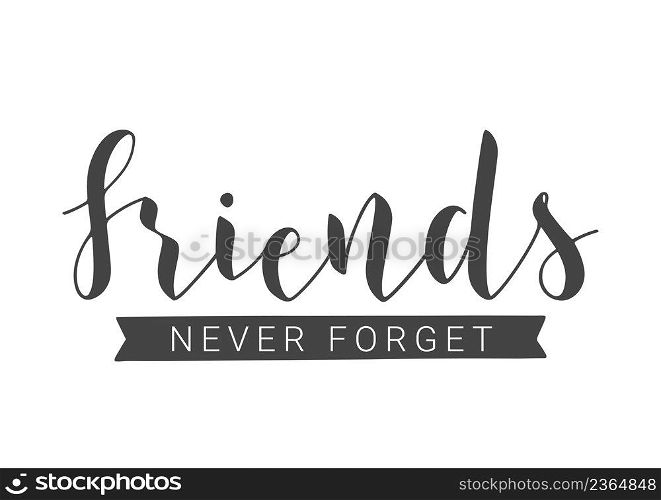 Vector Illustration. Handwritten Lettering of Friends Never Forget. Template for Banner, Invitation, Party, Postcard, Poster, Print, Sticker or Web Product. Objects Isolated on White Background.. Handwritten Lettering of Friends Never Forget. Vector Illustration.