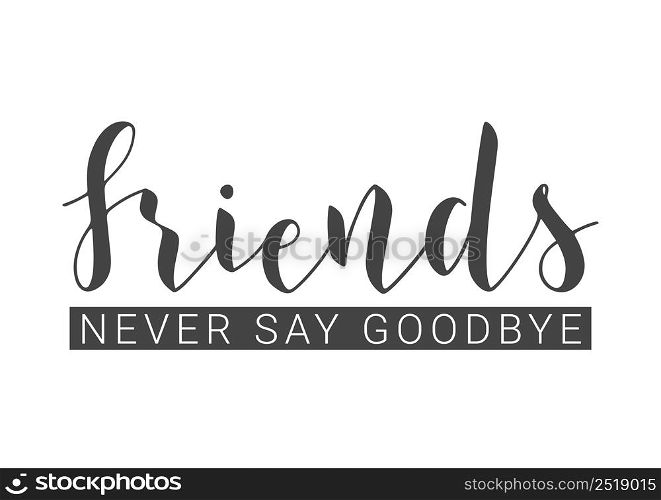 Vector Illustration. Handwritten Lettering of Friends Never Say Goodbye. Template for Banner, Invitation, Party, Postcard, Poster, Print, Sticker or Web Product. Objects Isolated on White Background.. Handwritten Lettering of Friends Never Say Goodbye. Vector Illustration.