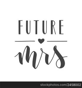 Vector illustration. Handwritten Lettering of Future Mrs. Template for Banner, Greeting Card, Postcard, Wedding Invitation, Poster or Sticker. Objects Isolated on White Background.. Handwritten Lettering of Future Mrs. Vector illustration.