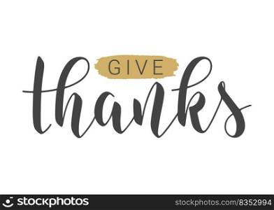 Vector Illustration. Handwritten Lettering of Give Thanks. Template for Banner, Postcard, Poster, Print, Sticker or Web Product. Objects Isolated on White Background.. Handwritten Lettering of Give Thanks. Vector Illustration.
