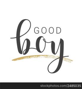 Vector Illustration. Handwritten Lettering of Good Boy. Template for Banner, Card, Label, Postcard, Poster, Sticker, Print or Web Product. Objects Isolated on White Background.. Handwritten Lettering of Good Boy on White Background. Vector Illustration.