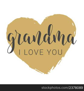 Vector Illustration. Handwritten Lettering of Grandma I Love You. Template for Greeting Card, Postcard, Invitation, Party, Poster, Print or Web Product. Objects Isolated on White Background.. Handwritten Lettering of Grandma I Love You. Vector Illustration.