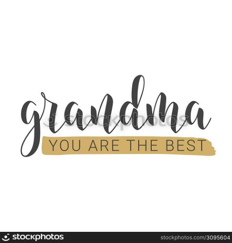 Vector Illustration. Handwritten Lettering of Grandma You Are The Best. Template for Greeting Card, Postcard, Invitation, Party, Poster, Print or Web Product. Objects Isolated on White Background.. Handwritten Lettering of Grandma You Are The Best. Vector Illustration.