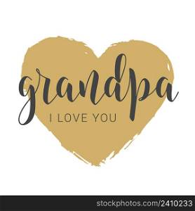 Vector Illustration. Handwritten Lettering of Grandpa I Love You. Template for Greeting Card, Postcard, Invitation, Party, Poster, Print or Web Product. Objects Isolated on White Background.. Handwritten Lettering of Grandpa I Love You. Vector Illustration.
