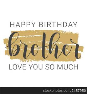 Vector Illustration. Handwritten Lettering of Happy Birthday Brother. Template for Banner, Greeting Card, Postcard, Party, Poster, Print or Web Product. Objects Isolated on White Background.. Handwritten Lettering of Happy Birthday Brother. Vector Illustration.