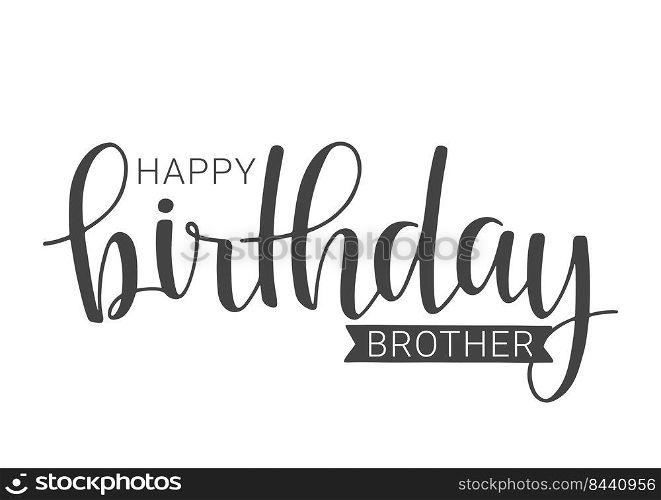 Vector Illustration. Handwritten Lettering of Happy Birthday Brother. Template for Banner, Card, Label, Postcard, Poster, Sticker, Print or Web Product. Objects Isolated on White Background.. Handwritten Lettering of Happy Birthday Brother. Vector Illustration.