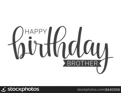 Vector Illustration. Handwritten Lettering of Happy Birthday Brother. Template for Banner, Card, Label, Postcard, Poster, Sticker, Print or Web Product. Objects Isolated on White Background.. Handwritten Lettering of Happy Birthday Brother. Vector Illustration.
