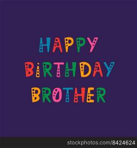 Vector illustration. Handwritten lettering of Happy Birthday Brother. Objects isolated on purple background.. Handwritten lettering of Happy Birthday Brother on purple background