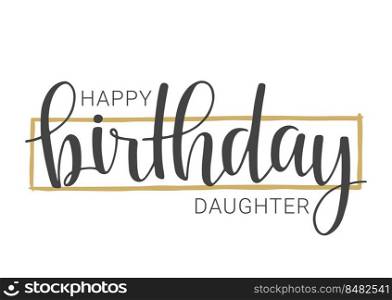 Vector Illustration. Handwritten Lettering of Happy Birthday Daughter. Template for Banner, Card, Label, Postcard, Poster, Sticker, Print or Web Product. Objects Isolated on White Background.. Handwritten Lettering of Happy Birthday Daughter. Vector Illustration.