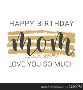 Vector Illustration. Handwritten Lettering of Happy Birthday Mom. Template for Banner, Greeting Card, Invitation, Party, Poster, Sticker, Print or Web Product. Objects Isolated on White Background.. Handwritten Lettering of Happy Birthday Mom. Vector Illustration.