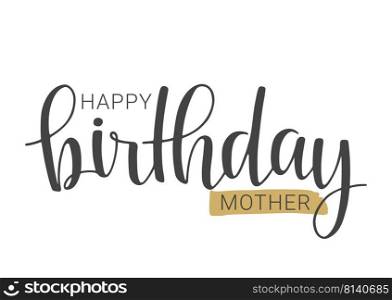 Vector Illustration. Handwritten Lettering of Happy Birthday Mother. Template for Banner, Card, Label, Postcard, Poster, Sticker, Print or Web Product. Objects Isolated on White Background.. Handwritten Lettering of Happy Birthday Mother. Vector Illustration.